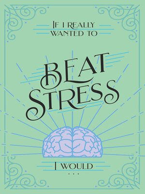 cover image of If I Really Wanted to Beat Stress, I Would...